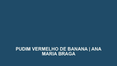 PUDIM VERMELHO DE BANANA | ANA MARIA BRAGA